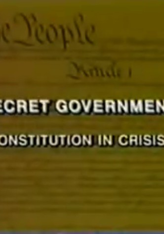 The Secret Government: The Constitution in Crisis