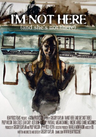 I'm Not Here (And She's Not There)