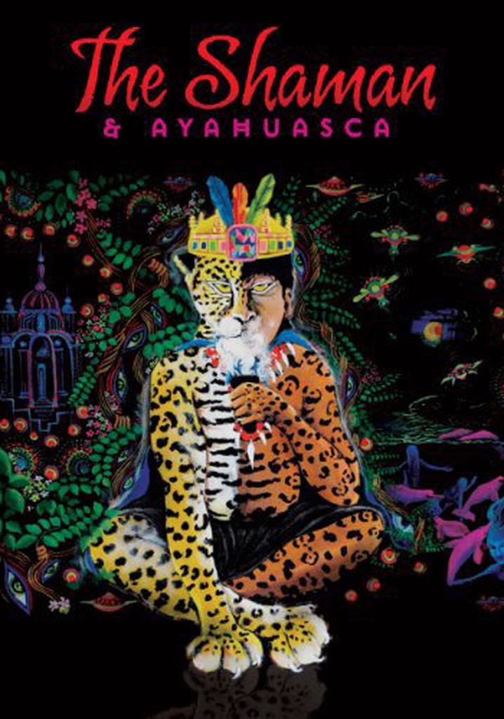 The Shaman & Ayahuasca: Journeys to Sacred Realms