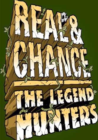Real and Chance: The Legend Hunters