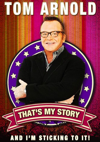 Tom Arnold: That's My Story And I'm Sticking To It!