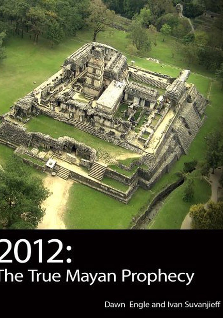 2012: The True Mayan Prophecy