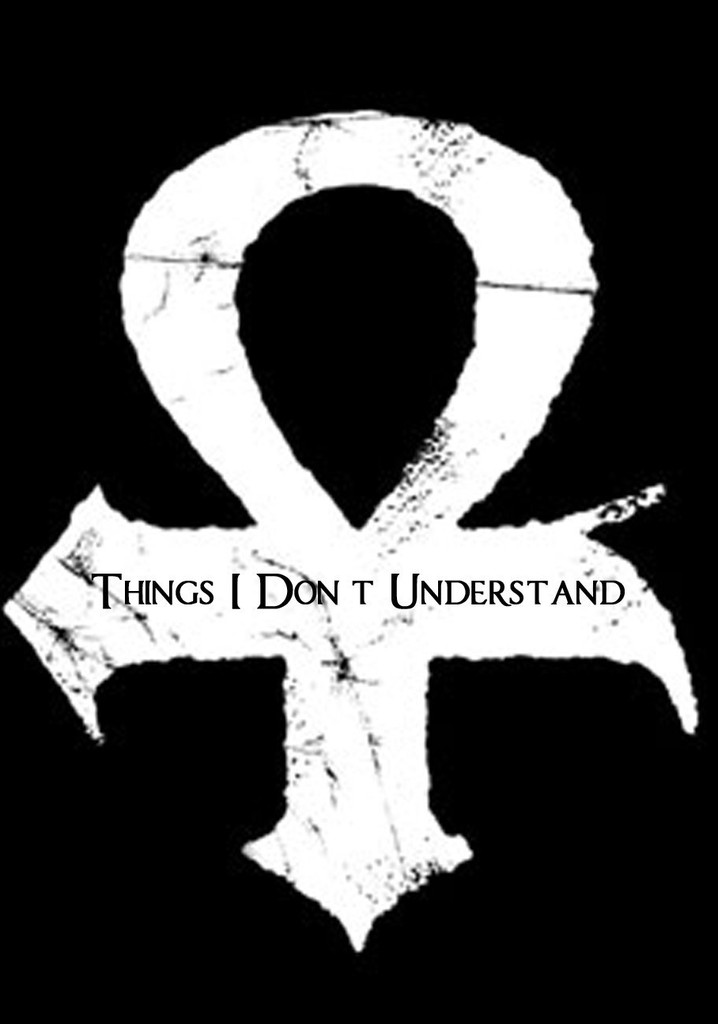 Things I Don't Understand