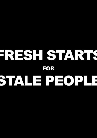 Fresh Starts 4 Stale People