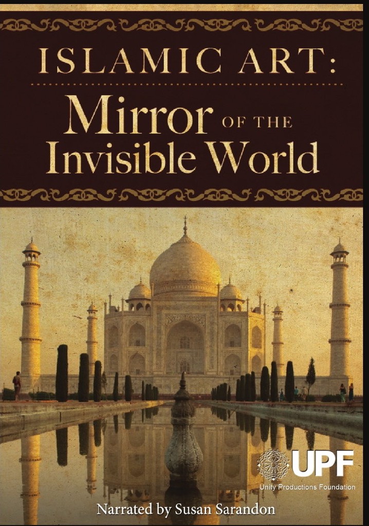Islamic Art: Mirror of the Invisible World