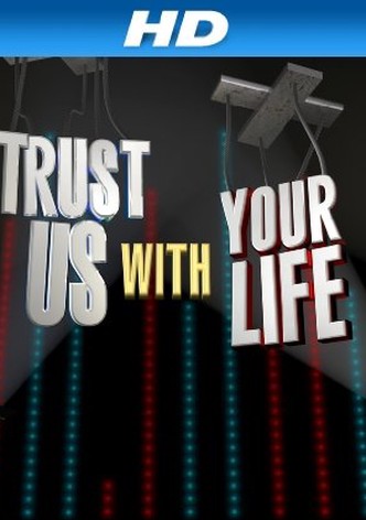 Trust Us with Your Life