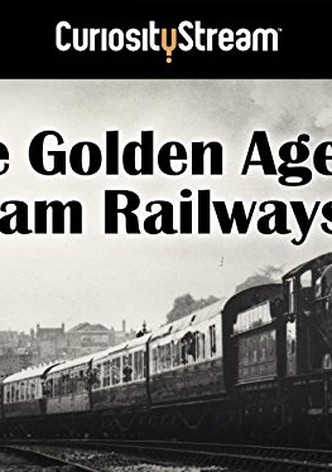 The Golden Age of Steam Railways