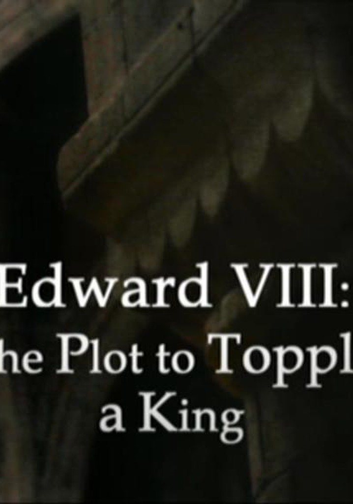 Edward VIII: The Plot to Topple a King