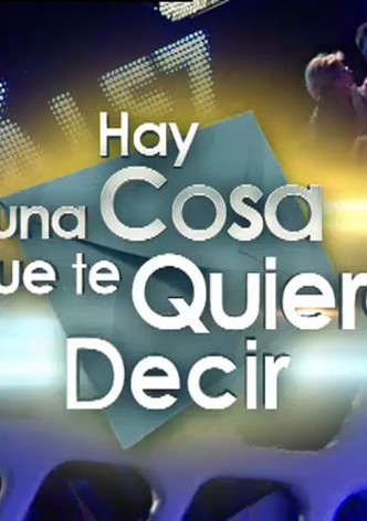 Hay una cosa que te quiero decir