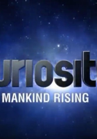 Curiosity: Mankind Rising