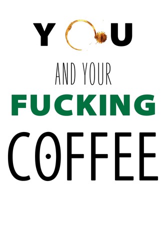 You and Your Fucking Coffee