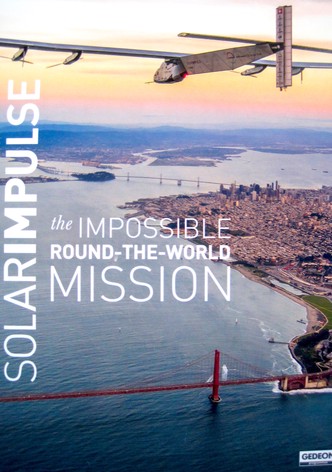Solar Impulse, the Impossible Round the World Mission