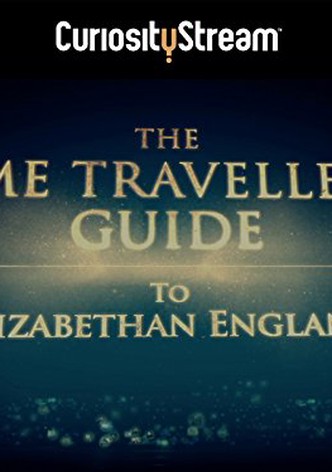 The Time Traveller's Guide To Elizabethan England