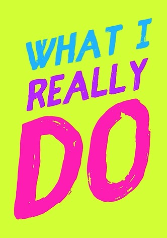 What I Really Do