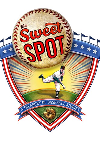 The Sweet Spot: A Treasury of Baseball Stories