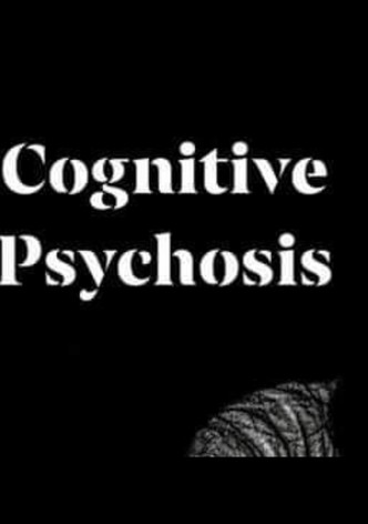 Cognitive Psychosis