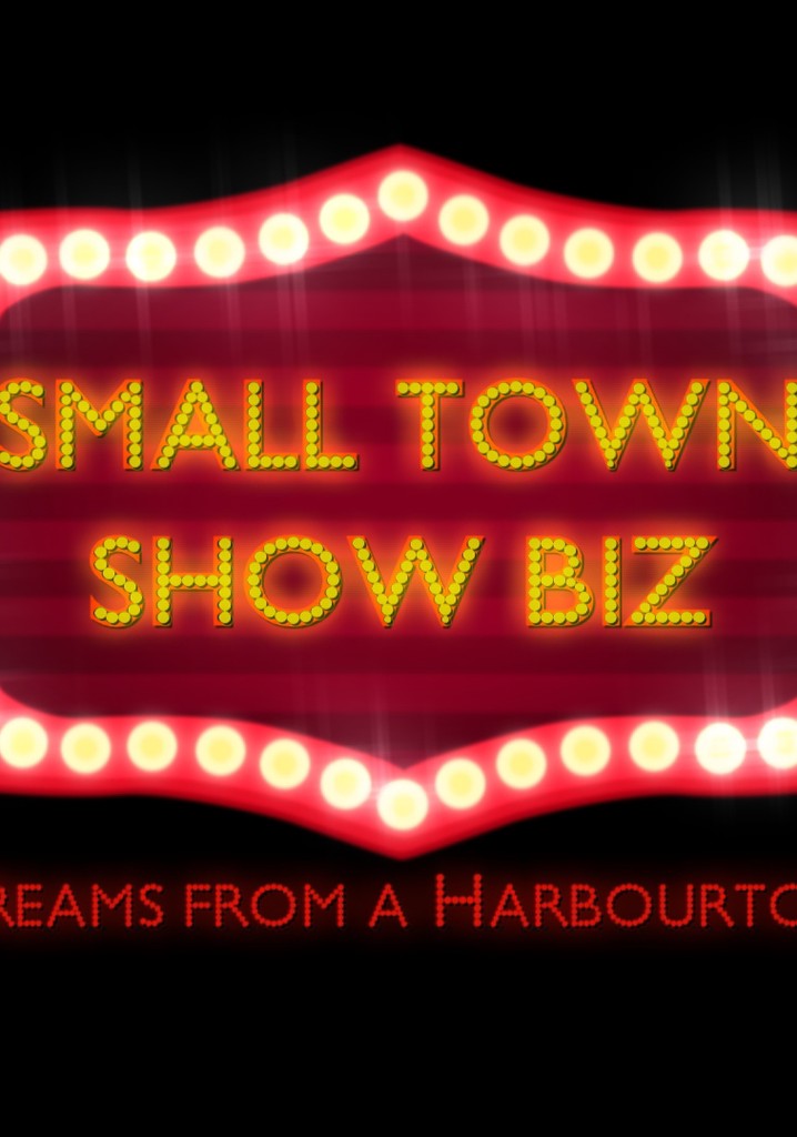 Small Town Show Biz: Two Dreams from a Harbour Town
