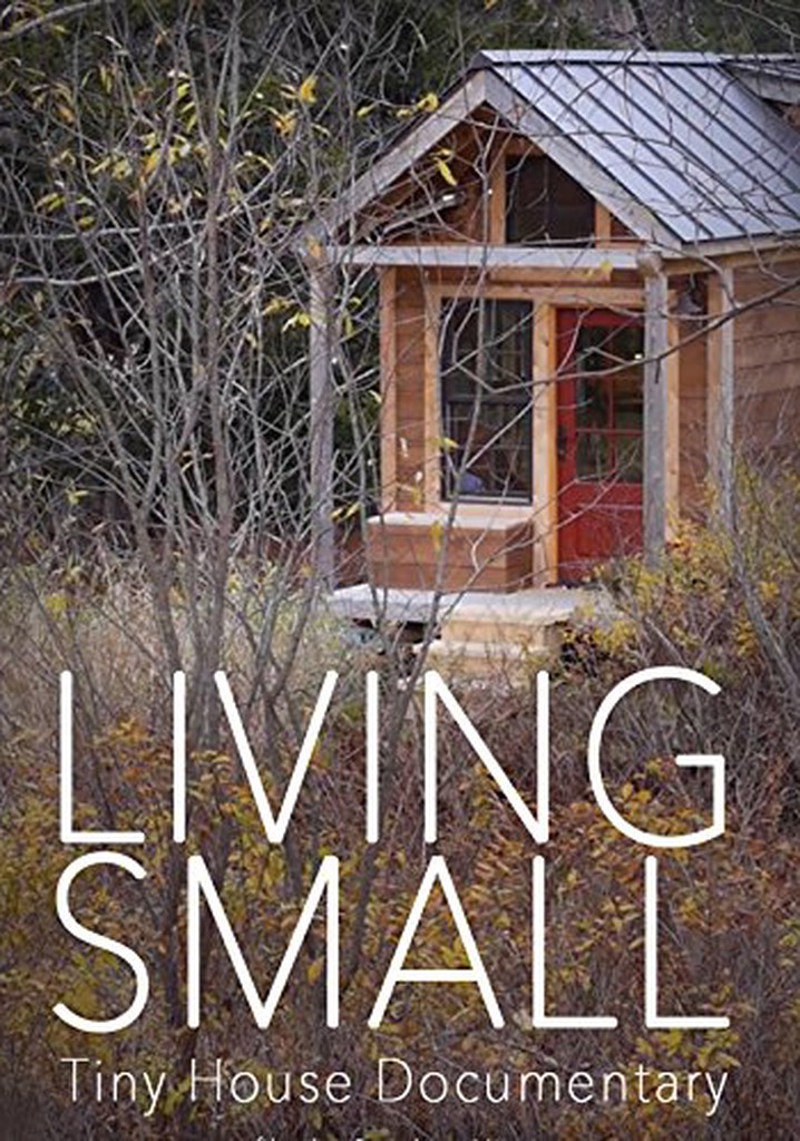 Living Small Tiny House Documentary Online   Living Small Tiny House Documentary 