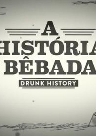 Drunk History: A Historia Bebada