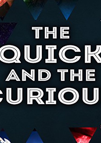 The Quick and the Curious
