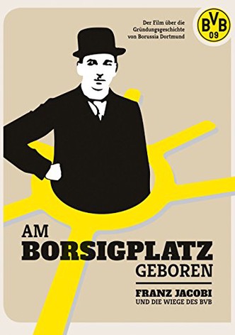 Am Borsigplatz geboren - Franz Jacobi und die Wiege des BVB