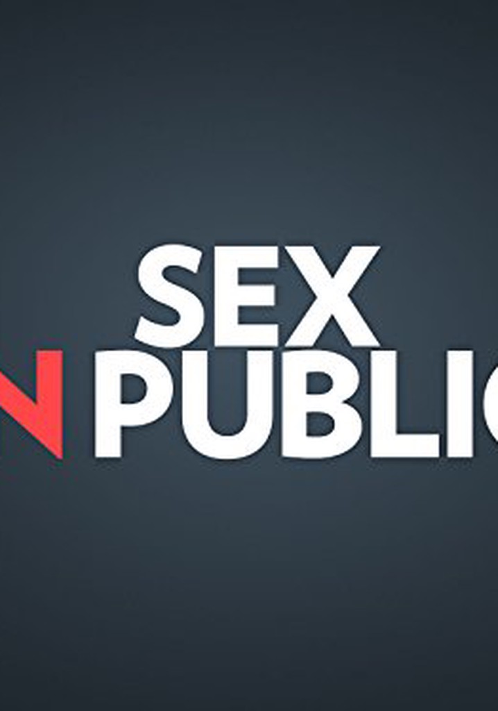 Sex In Public Streaming Tv Show Online 