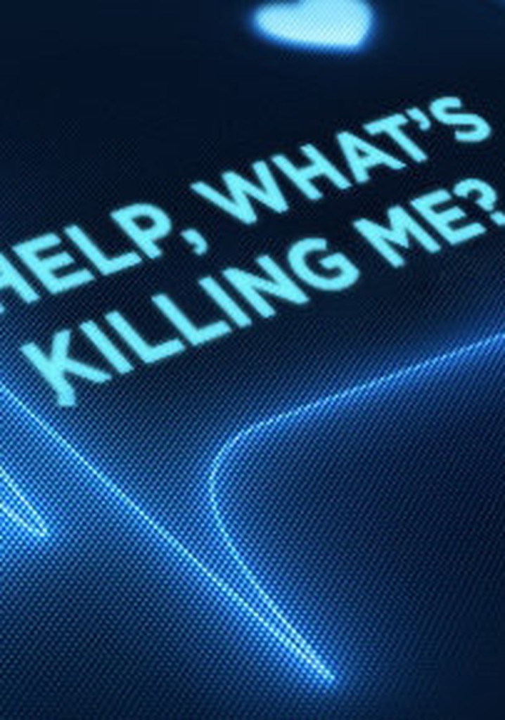 Help, What's Killing Me?