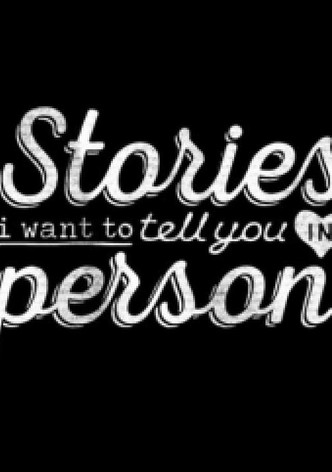 Stories I Want to Tell You in Person