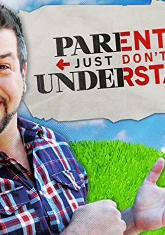 Parents Just Don't Understand