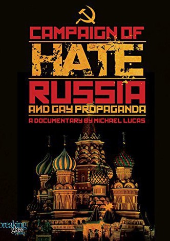 Campaign of Hate: Russia and Gay Propaganda