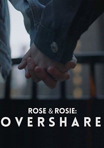 Rose & Rosie: Overshare
