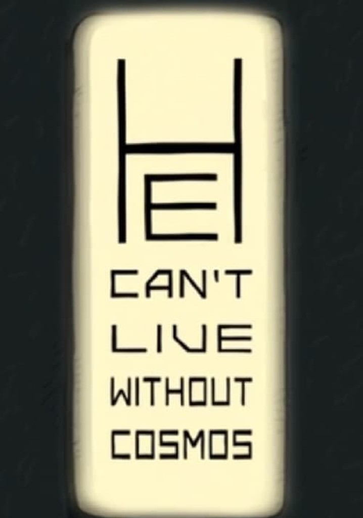 He Can’t Live Without Cosmos