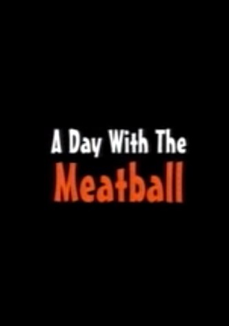 A Day with the Meatball