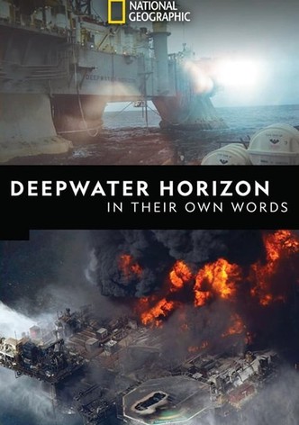 Deepwater Horizon: In Their Own Words