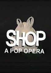 SHOP: A Pop Opera