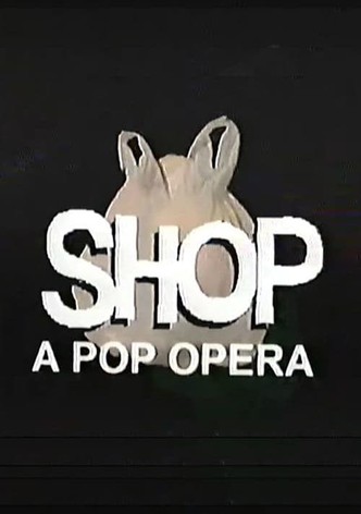 SHOP: A Pop Opera