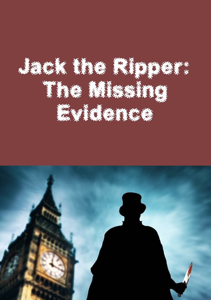 Jack the Ripper: The Missing Evidence