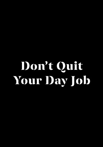 Don't Quit Your Day Job