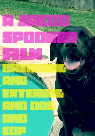 Breaking and Entering and Dog and Cop