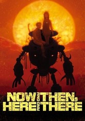 Now and Then, Here and There