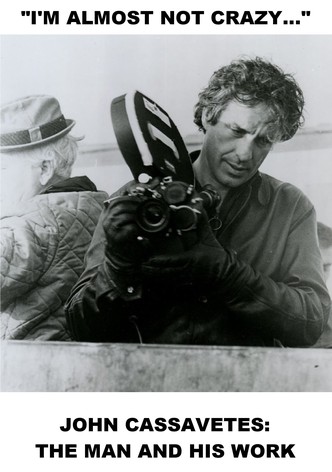 I'm Almost Not Crazy: John Cassavetes — The Man and His Work