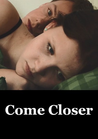 Come, Closer