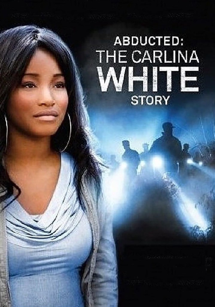 Where Can I Watch Abducted The Carlina White Story Abducted: The Carlina White Story streaming