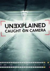Unexplained: Caught on Camera