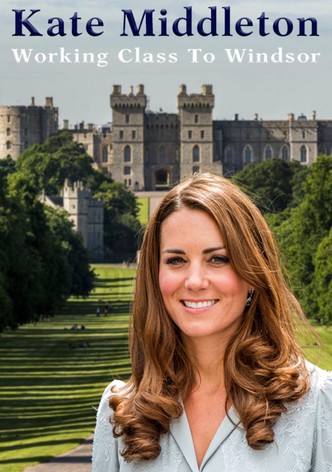 Kate Middleton: Working Class to Windsor