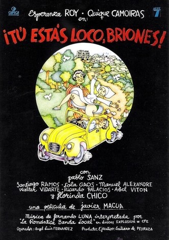 Tú estás loco Briones