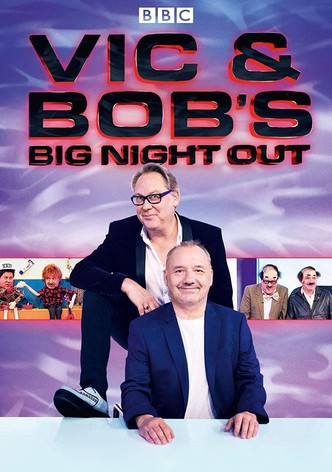 Vic and Bob's Big Night Out