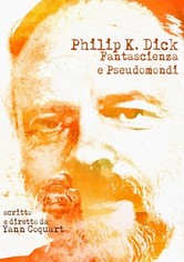 Philip K. Dick: fantascienza e pseudomondi