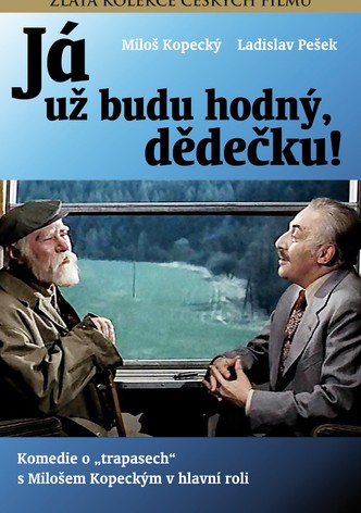 „Já už budu hodný, dědečku!“