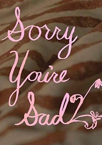 Sorry You're Sad